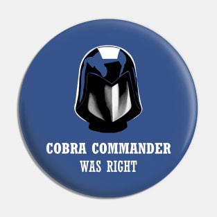 Cobra Commander Was Right Pin