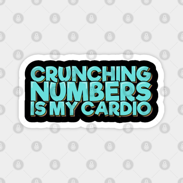 Funny Accounting Crunching Numbers is My Cardio Magnet by ardp13