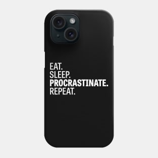 Eat. Sleep. Procrastinate. Repeat. /2 Phone Case