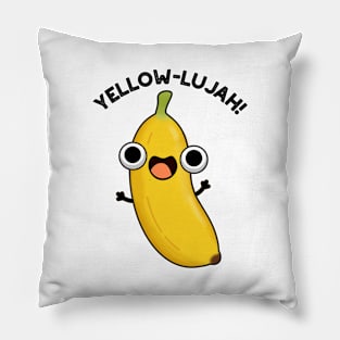 Yellow-lujah Funny Banana Pun Pillow