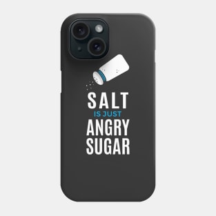 Salt Is Just Angry Sugar Phone Case