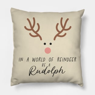 In a World of Reindeer be a Rudolph Pillow