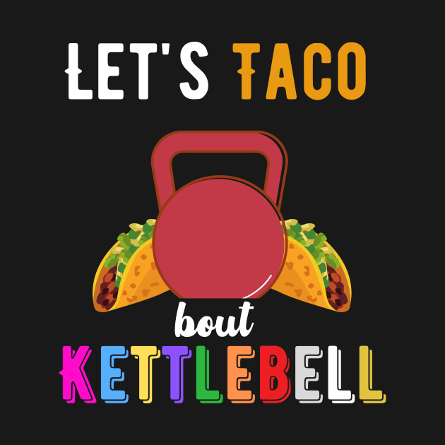 Let's Taco bout Kettlebell by J335tudi0z