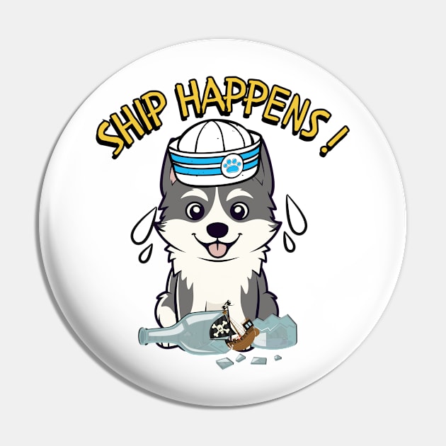 Ship Happens - Funny husky dog Pin by Pet Station