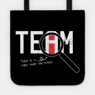 I Found The I In Team, There it is right under the A-whole Tote