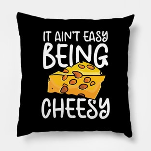 It Ain't Easy Being Cheesy Pillow