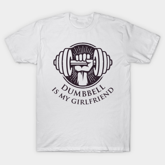 Dumbbell Is My Girlfriend Funny Motivational