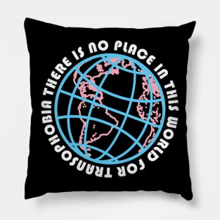 THERE IS NO PLACE IN THIS WORLD FOR TRANSPHOBIA (TRANS RIGHTS) Pillow