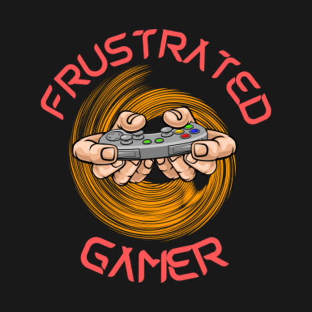 frustrated gamer Frustrated TShirt TeePublic