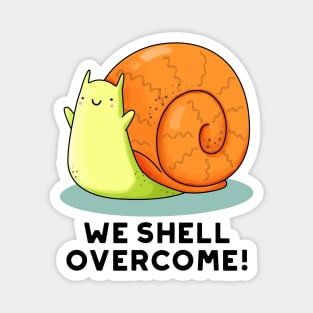 We Shell Overcome Cute Positive Snail Pun Magnet