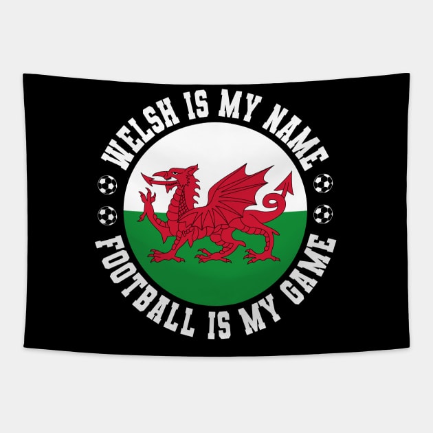 WELSH IS MY NAME FOOTBALL IS MY GAME FUNNY WALES FOOTBALL FUNNY WELSH FOOTBALL WALES SOCCER WELSH SOCCER Tapestry by CoolFactorMerch