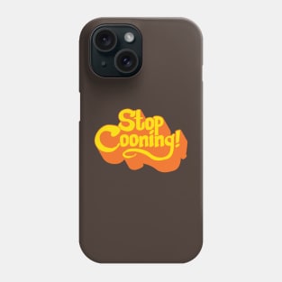 Stop Cooning! Phone Case