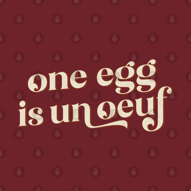 One Egg Is Un Ouef / Punny Francophile Gift by DankFutura