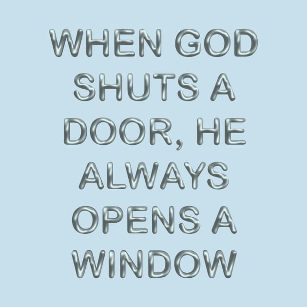 When god shuts a door, he always opens a window by desingmari