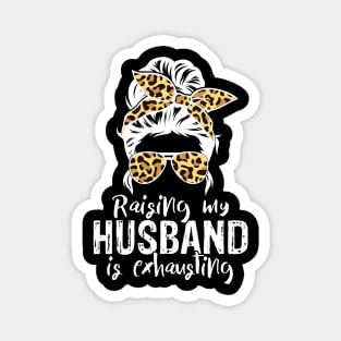 Funny Wife Joke Raising My Husband Exhausting Magnet