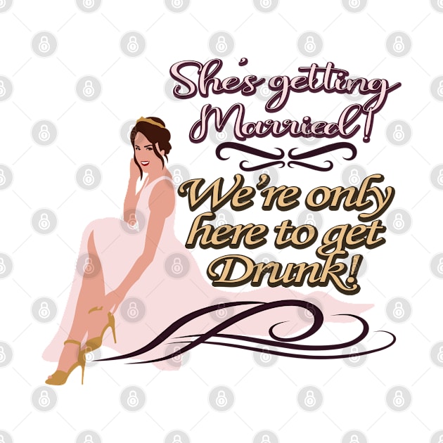 Bachelorette Party Gift - She's Getting Married & We're Here To Get Drunk, Funny Team Bride by Art Like Wow Designs