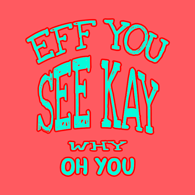 eff you see kay why oh you by CatHook