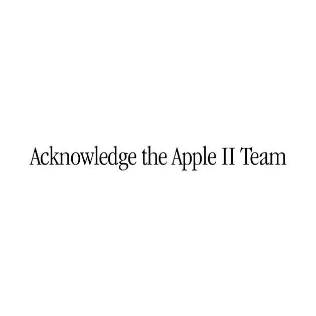 Acknowledge The Apple II Team by OutlawMerch