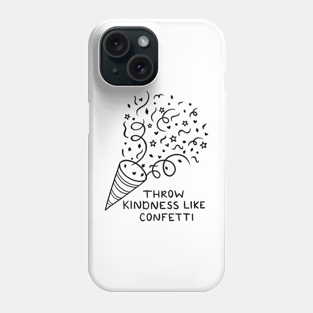 Throw Kindness Like Confetti Phone Case by ilustraLiza