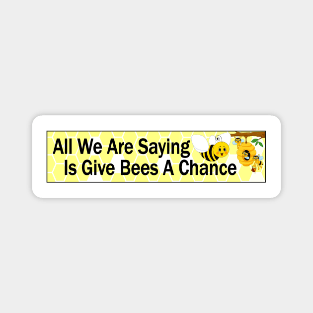 We are saying give bees a chance Magnet by pickledpossums