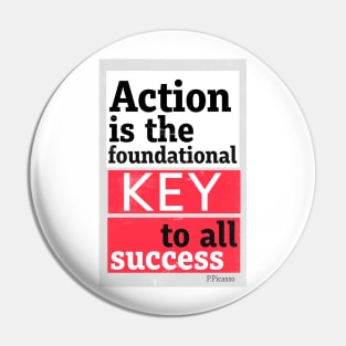 Action is the foundational key to all success. Pin