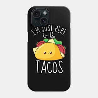 I'm Just Here For The Tacos Funny Phone Case