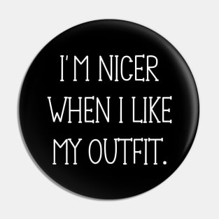 I'm Nicer When I Like My Outfit Pin