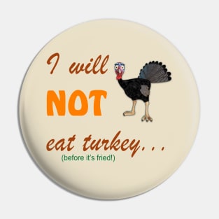 I Will Not Eat Turkey (Before It's Fried) Pin