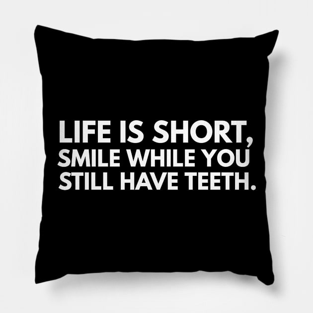 Life is short smile while you still have teeth . gift idea Pillow by FromBerlinGift