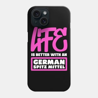 Life is better with a German Spitz Mittel Phone Case