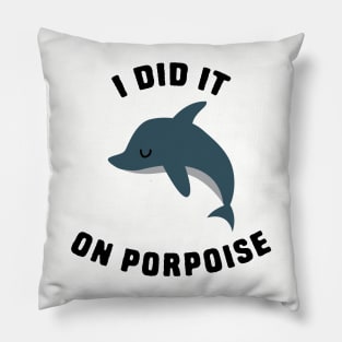 I did it on porpoise Pillow