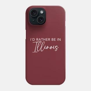 I'd Rather Be In Illinois Phone Case