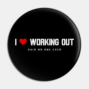 I Love Working Out - Said No One Ever Pin