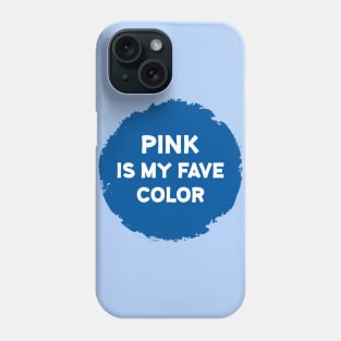 PINK is my fave color Phone Case