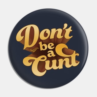 Don't be a C U Next Tuesday Pin