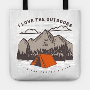 I Love the Outdoors It's the People I Hate - Leave Me Alone Tote