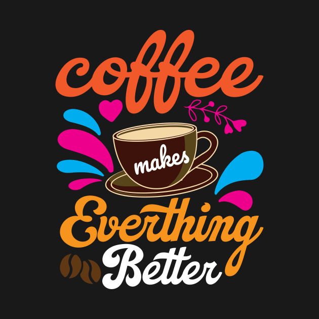 Coffee makes Everything Better by maxcode