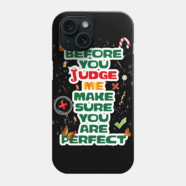 Before you judge me make sure you're perfect Phone Case by KMLdesign