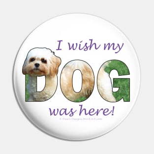 I wish my dog was here - Cavachon oil painting word art Pin