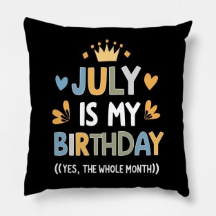 July Is My Birthday - Yes, The Whole Month Pillow