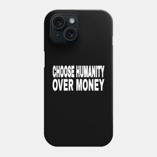 CHOOSE HUMANITY OVER MONEY - Front Phone Case