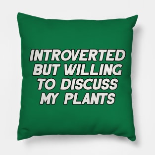 Introverted but Willing to Discuss My Plants Pillow
