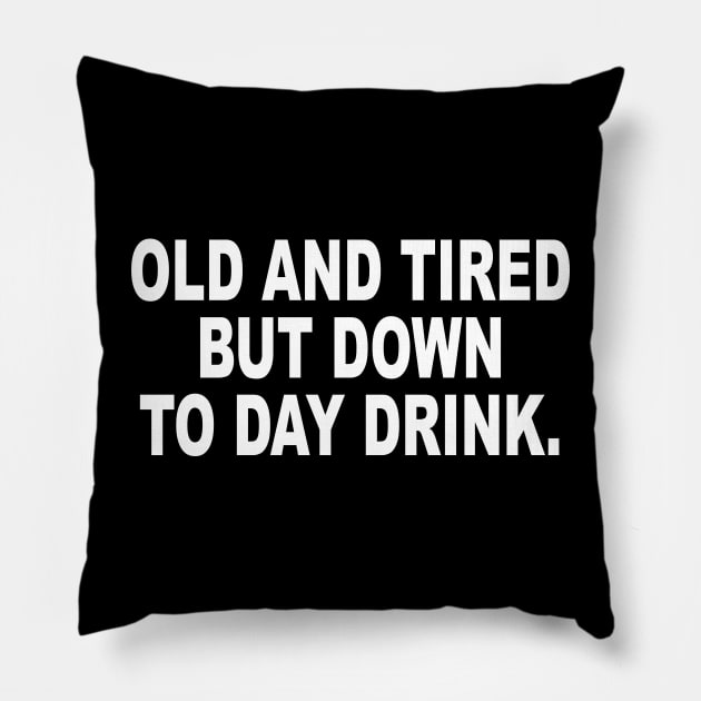 Old and Tired But Down to Day Drink - Day Drinking Humor Beer Pillow by ZimBom Designer