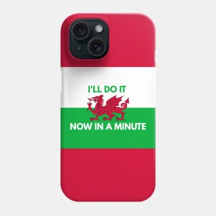 I'll Do It Now In A Minute Phone Case