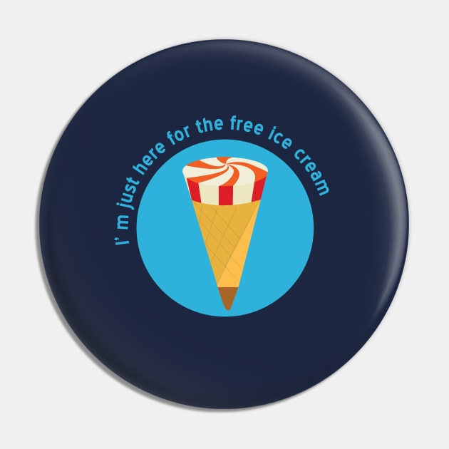 I m just here for the free icecream Pin by Aye Mate