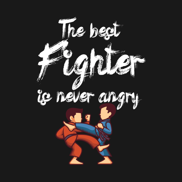 The best fighter is never angry by maxcode