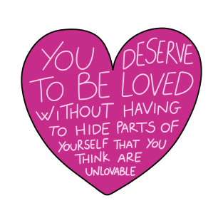 You Deserve To Be Loved T-Shirt