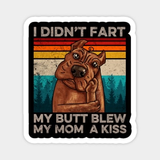 I Didn't Fart My Butt Blew My Mom A Kiss Dog Lover Magnet