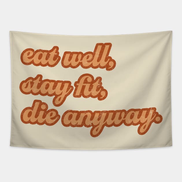 Sassy Eat well, stay fit, die anyway Sassy Tapestry by FFAFFF