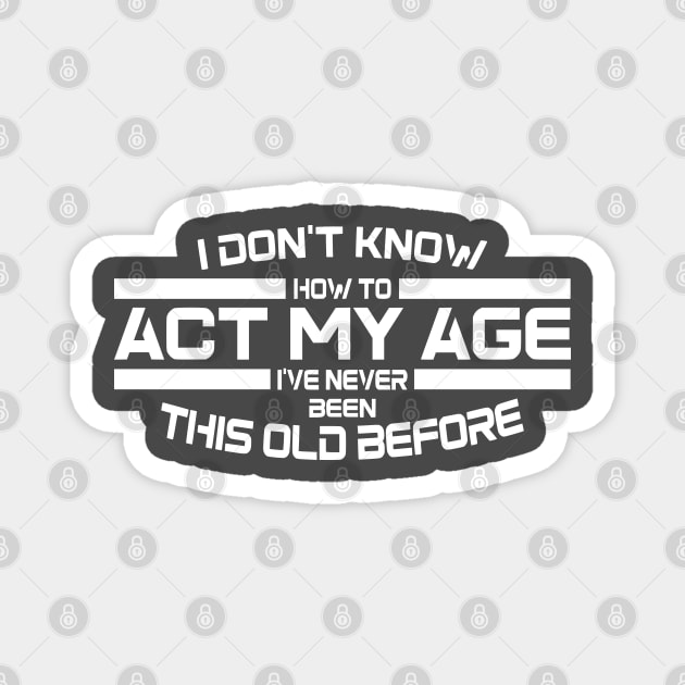 Act My Age? Magnet by Lifeline/BoneheadZ Apparel